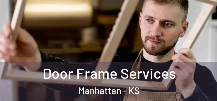 Door Frame Services Manhattan - KS