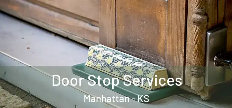 Door Stop Services Manhattan - KS