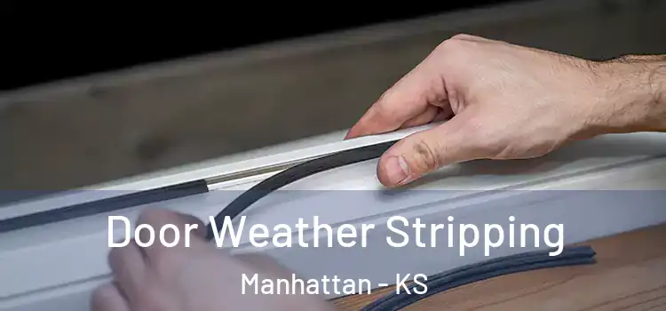 Door Weather Stripping Manhattan - KS