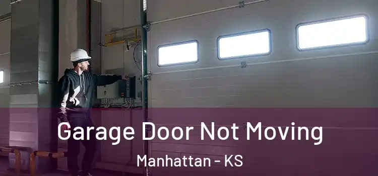  Garage Door Not Moving Manhattan - KS