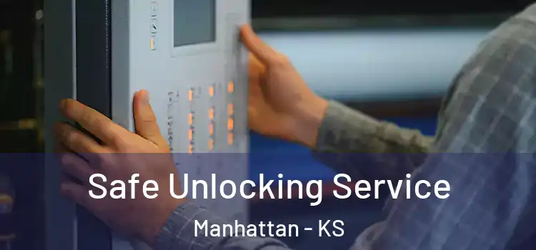 Safe Unlocking Service Manhattan - KS