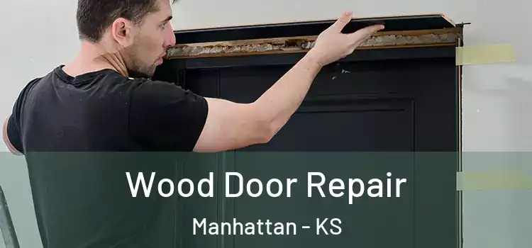 Wood Door Repair Manhattan - KS